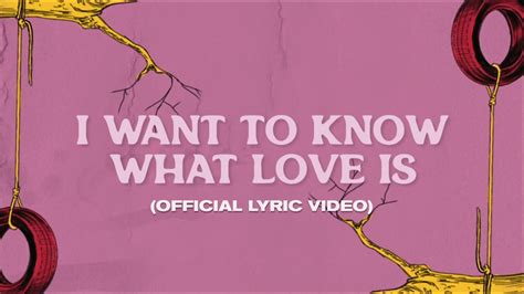 lyrics of i want to know what love is|More.